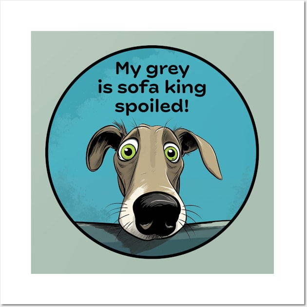 My grey is sofa king spoiled! Wall Art by Houndie Love